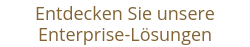 Entdecken Sie unsere Enterprise-Lösungen