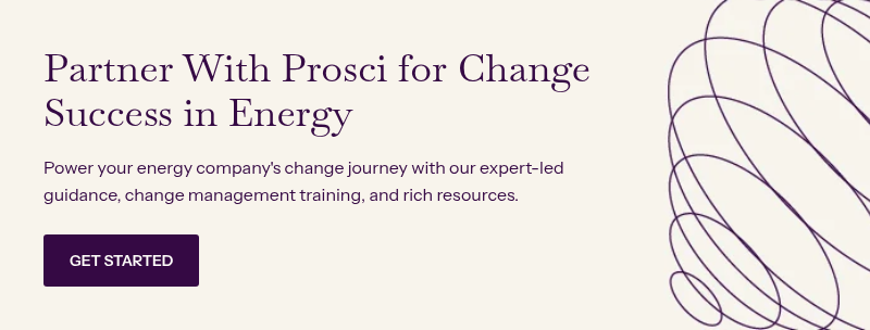 Partner With Prosci for Change Success in Energy&nbsp; &nbsp; Power your energy company's change journey with our expert-led guidance, change management training, and rich resources.