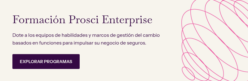 Formación Prosci Enterprise&nbsp; &nbsp; Dote a los equipos de habilidades y marcos de gestión del cambio basados en funciones para impulsar su negocio de seguros.&nbsp;