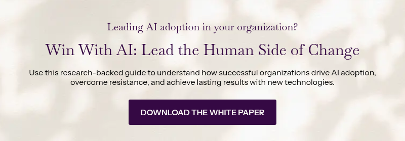 Leading AI adoption in your organization? &nbsp; Win With AI: Lead the Human Side of Change &nbsp; Use this research-backed guide to understand how successful organizations drive AI adoption, overcome resistance, and achieve lasting results with new technologies.