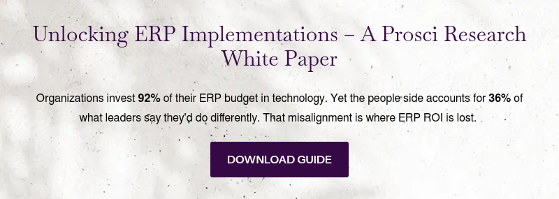 Unlocking ERP Implementations – A Prosci Research White Paper &nbsp; Organizations invest 92% of their ERP budget in technology. Yet the people side accounts for 36% of what leaders say they'd do differently. That misalignment is where ERP ROI is lost.&nbsp;