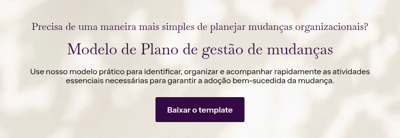 Precisa de uma maneira mais simples de planejar mudanças organizacionais? &nbsp; Modelo de Plano de gestão de mudanças &nbsp; Use nosso modelo prático para identificar, organizar e acompanhar rapidamente as atividades essenciais necessárias para garantir a adoção bem-sucedida da mudança.